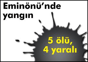 Eminönü'nde yangın:5 ölü, 4 yaralı